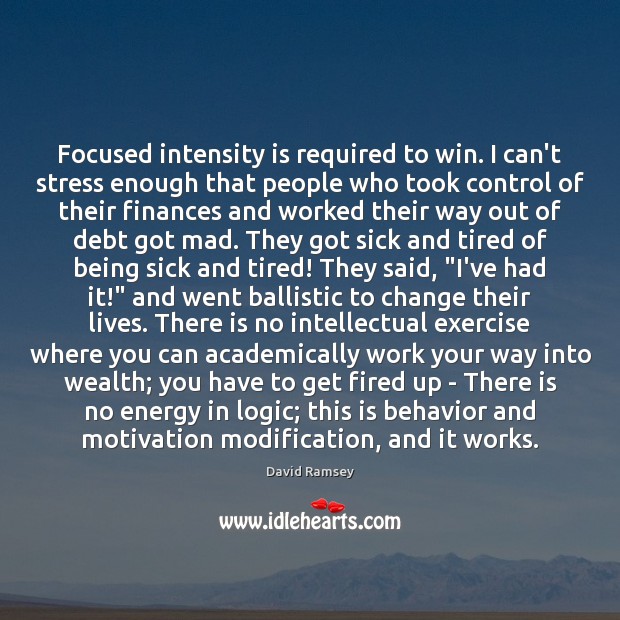 Focused intensity is required to win. I can’t stress enough that people David Ramsey Picture Quote