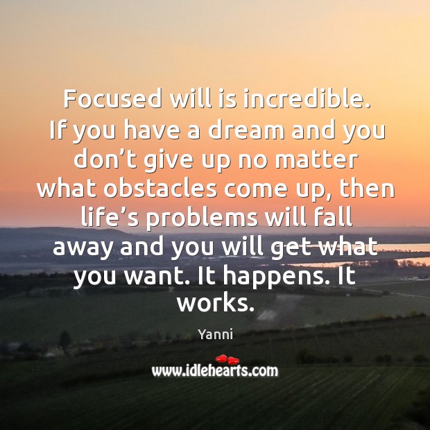 Focused will is incredible. If you have a dream and you don’ Image