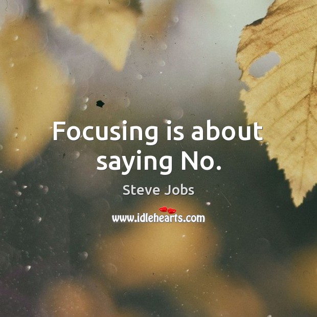 Focusing is about saying No. Steve Jobs Picture Quote