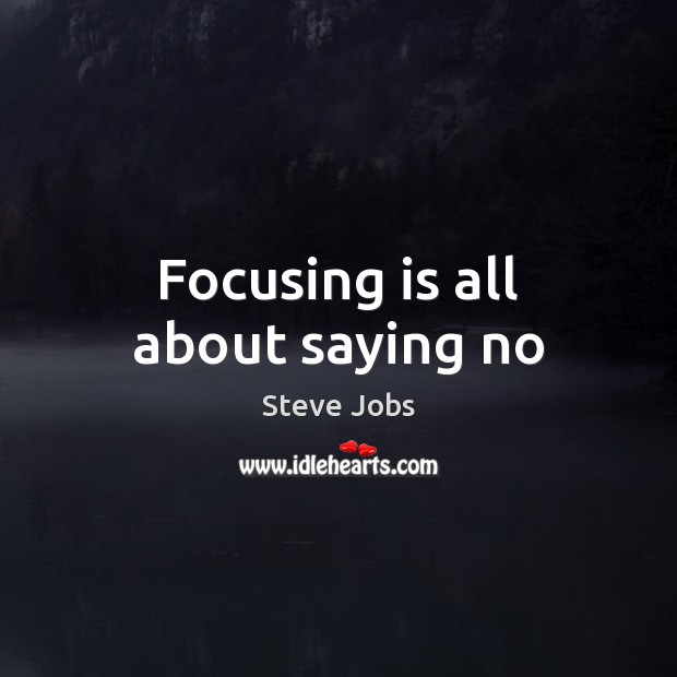 Focusing is all about saying no Steve Jobs Picture Quote