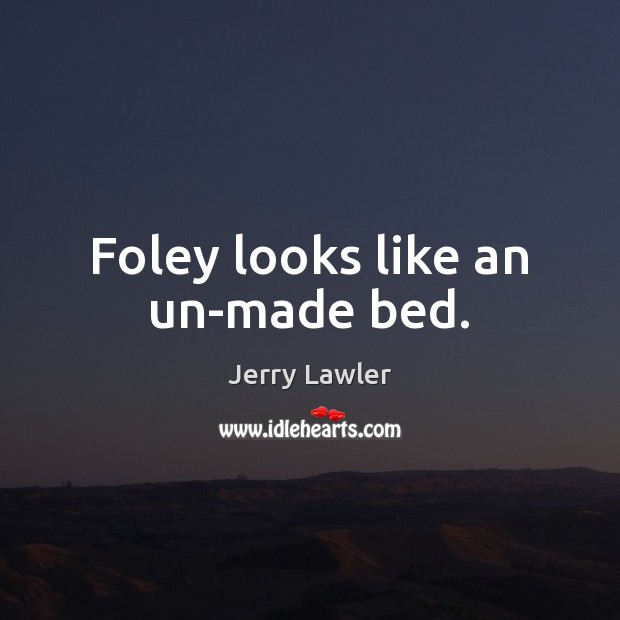 Foley looks like an un-made bed. Image