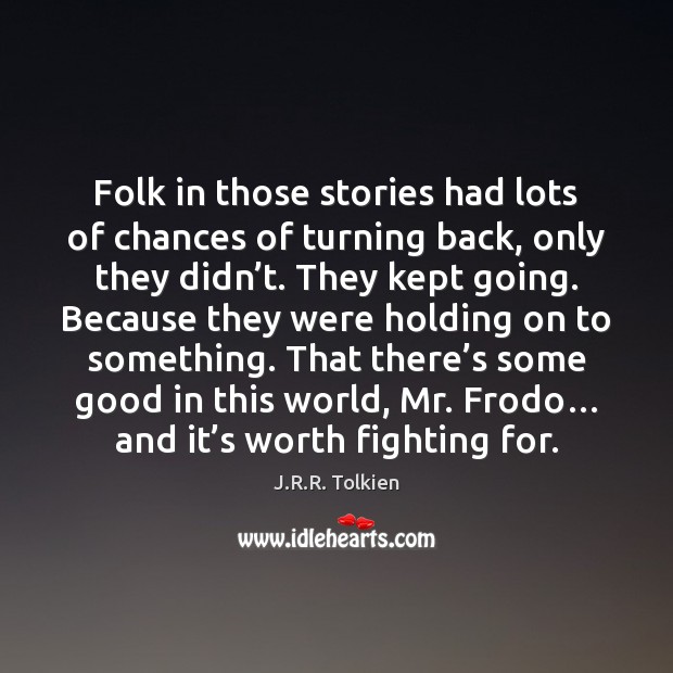 Folk in those stories had lots of chances of turning back, only J.R.R. Tolkien Picture Quote