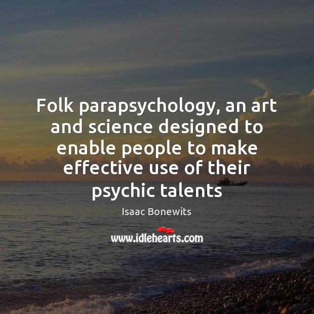 Folk parapsychology, an art and science designed to enable people to make Isaac Bonewits Picture Quote