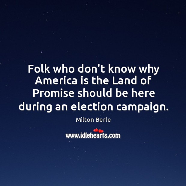 Folk who don’t know why America is the Land of Promise should Milton Berle Picture Quote