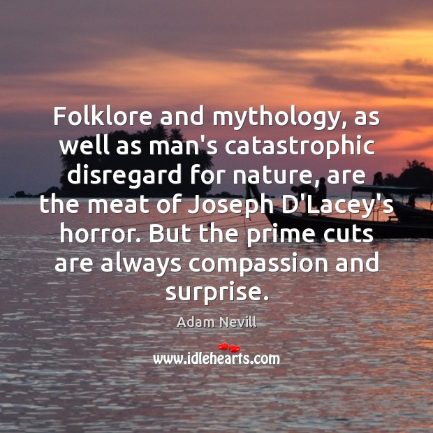 Folklore and mythology, as well as man’s catastrophic disregard for nature, are Image