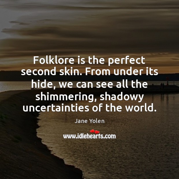 Folklore is the perfect second skin. From under its hide, we can Image