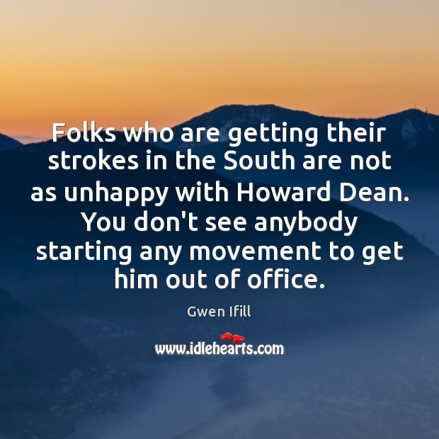 Folks who are getting their strokes in the South are not as Gwen Ifill Picture Quote