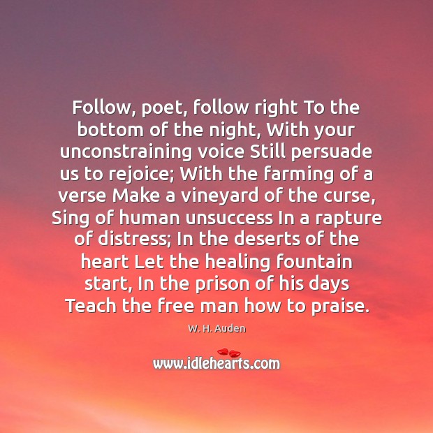 Follow, poet, follow right To the bottom of the night, With your Praise Quotes Image