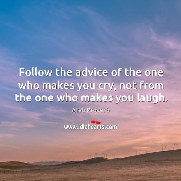 Follow the advice of the one who makes you cry, not from the Image