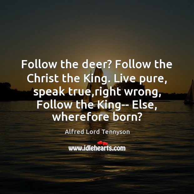 Follow the deer? Follow the Christ the King. Live pure, speak true, Image