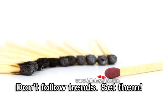 Don’t follow trends. Set them! Action Quotes Image