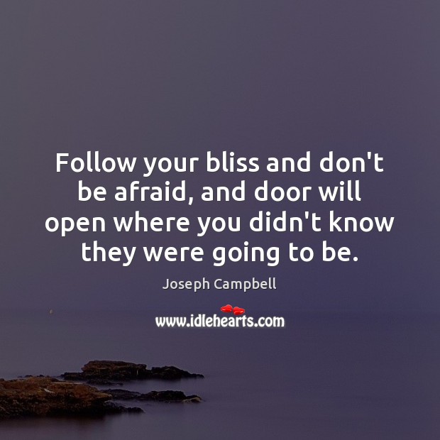 Follow your bliss and don’t be afraid, and door will open where Image