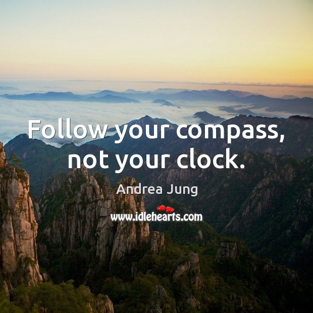 Follow your compass, not your clock. Andrea Jung Picture Quote