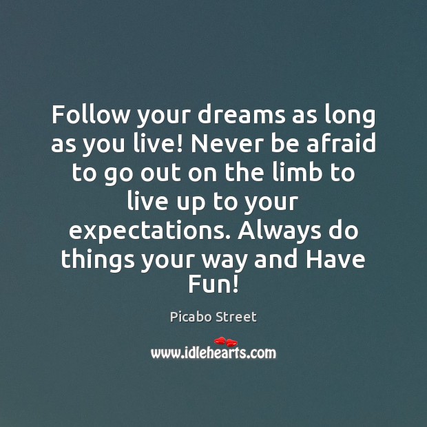 Follow your dreams as long as you live! Never be afraid to Never Be Afraid Quotes Image
