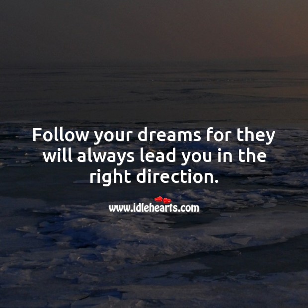 Follow your dreams for they will always lead you in the right direction. Graduation Messages Image