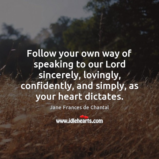 Follow your own way of speaking to our Lord sincerely, lovingly, confidently, Image