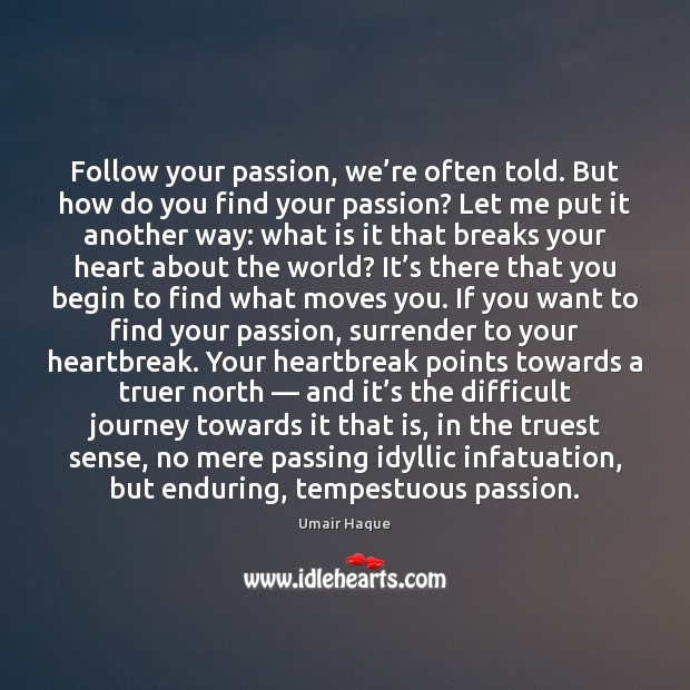 Follow your passion, we’re often told. But how do you find Umair Haque Picture Quote