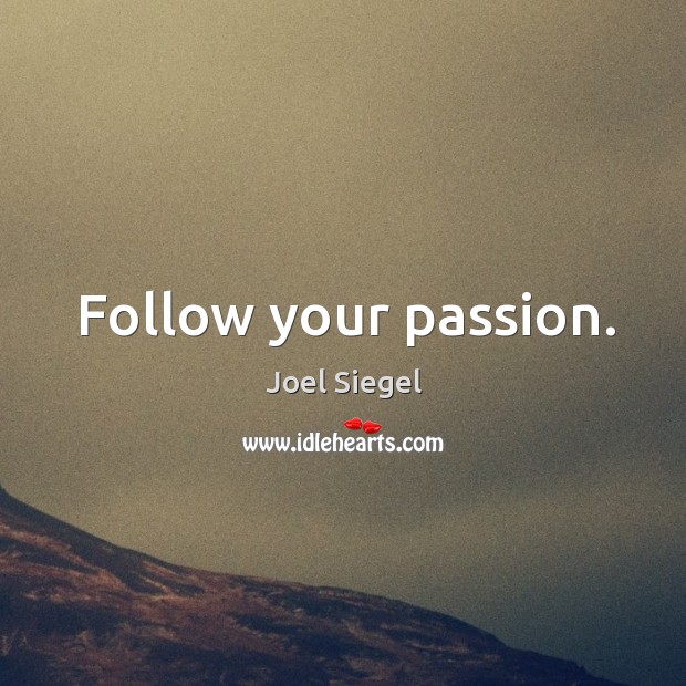 Follow your passion. Passion Quotes Image