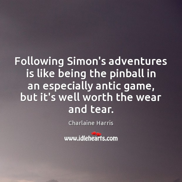 Following Simon’s adventures is like being the pinball in an especially antic Charlaine Harris Picture Quote