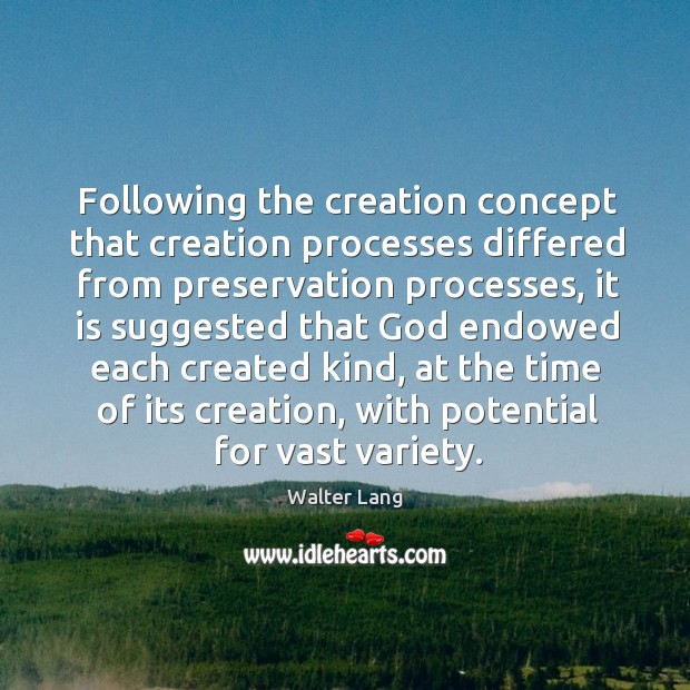 Following the creation concept that creation processes differed from preservation processes Walter Lang Picture Quote