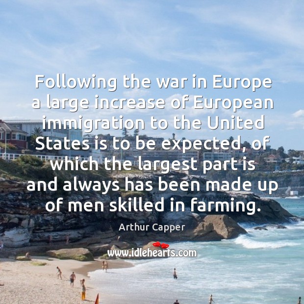 Following the war in europe a large increase of european immigration Arthur Capper Picture Quote
