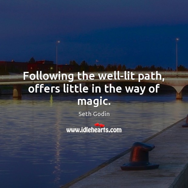 Following the well-lit path, offers little in the way of magic. Seth Godin Picture Quote