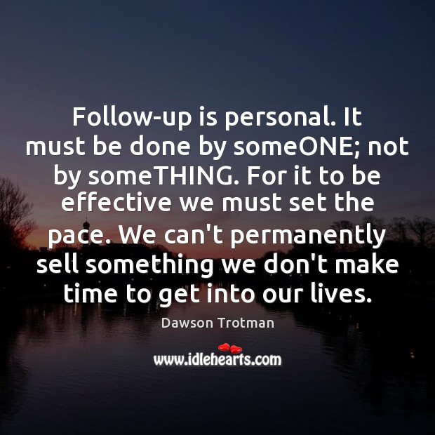 Follow-up is personal. It must be done by someONE; not by someTHING. Image