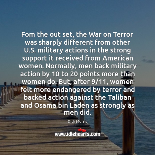Fom the out set, the War on Terror was sharply different from Dick Morris Picture Quote