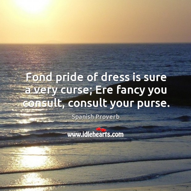 Fond pride of dress is sure a very curse Image