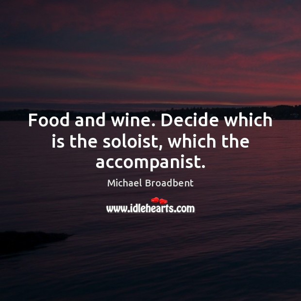 Food and wine. Decide which is the soloist, which the accompanist. Image
