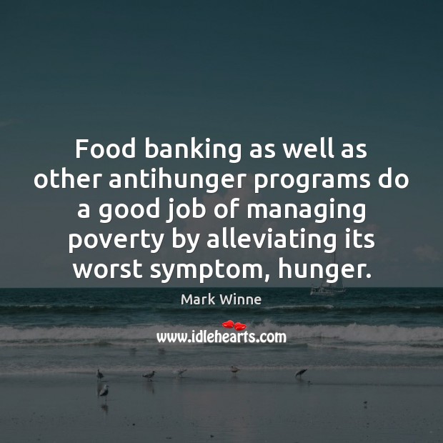 Food banking as well as other antihunger programs do a good job 
