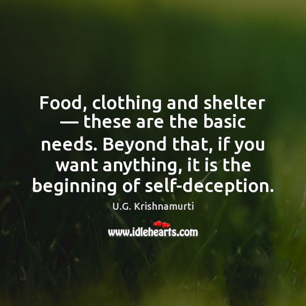 Food, clothing and shelter — these are the basic needs. Beyond that, if U.G. Krishnamurti Picture Quote