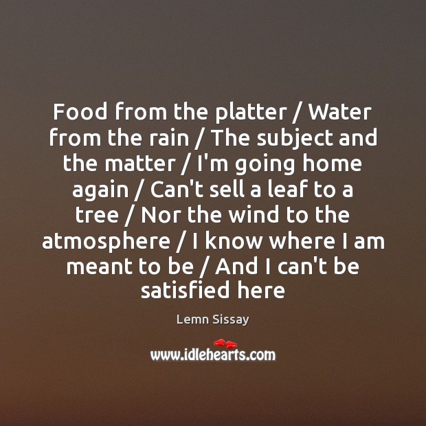 Food from the platter / Water from the rain / The subject and the Lemn Sissay Picture Quote