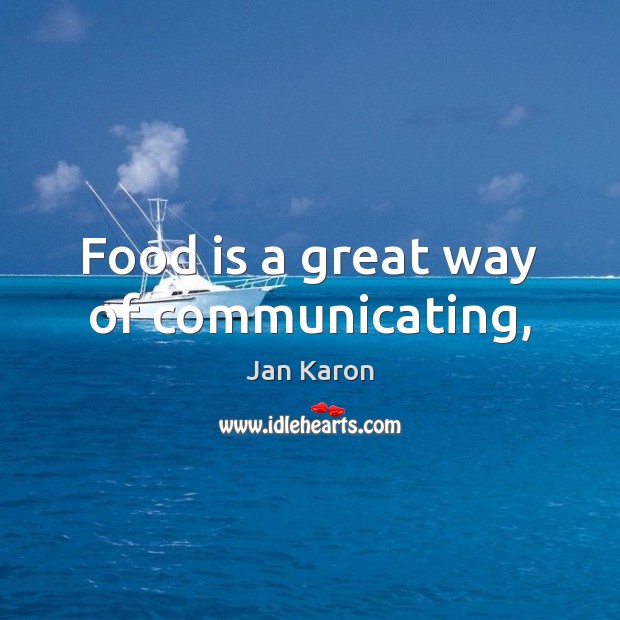 Food is a great way of communicating, 