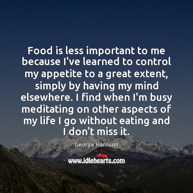 Food is less important to me because I’ve learned to control my Image