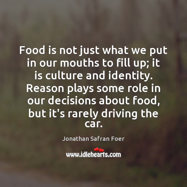 Food is not just what we put in our mouths to fill Jonathan Safran Foer Picture Quote