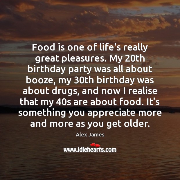 Food is one of life’s really great pleasures. My 20th birthday party Alex James Picture Quote
