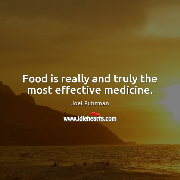 Food is really and truly the most effective medicine. Joel Fuhrman Picture Quote