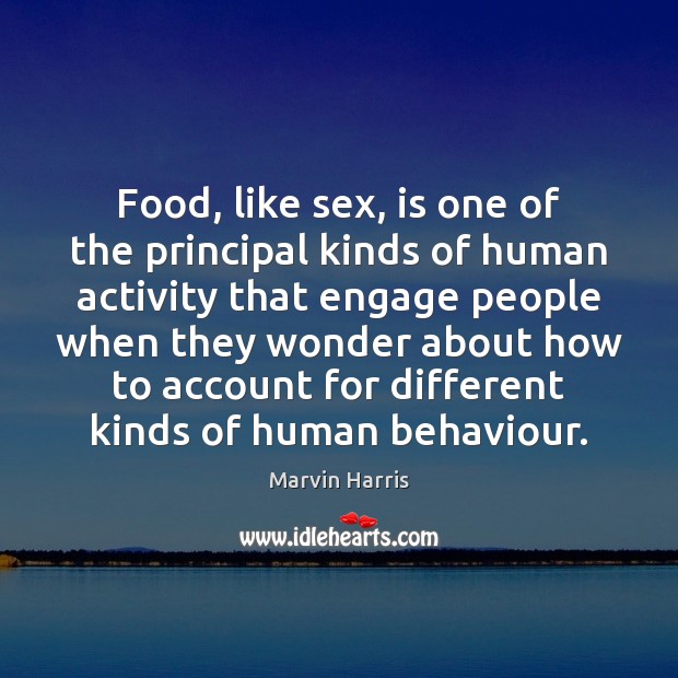Food, like sex, is one of the principal kinds of human activity Marvin Harris Picture Quote