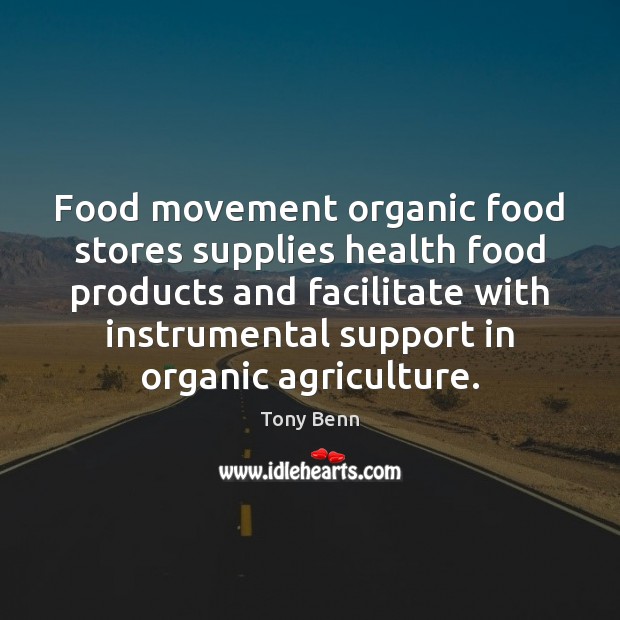 Food movement organic food stores supplies health food products and facilitate with Tony Benn Picture Quote