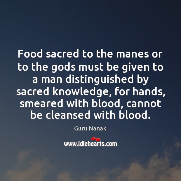 Food sacred to the manes or to the Gods must be given Guru Nanak Picture Quote