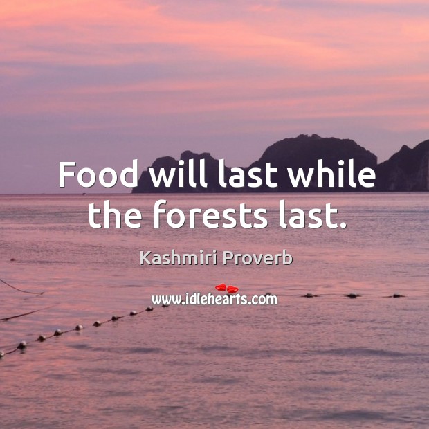 Food will last while the forests last. Kashmiri Proverbs Image