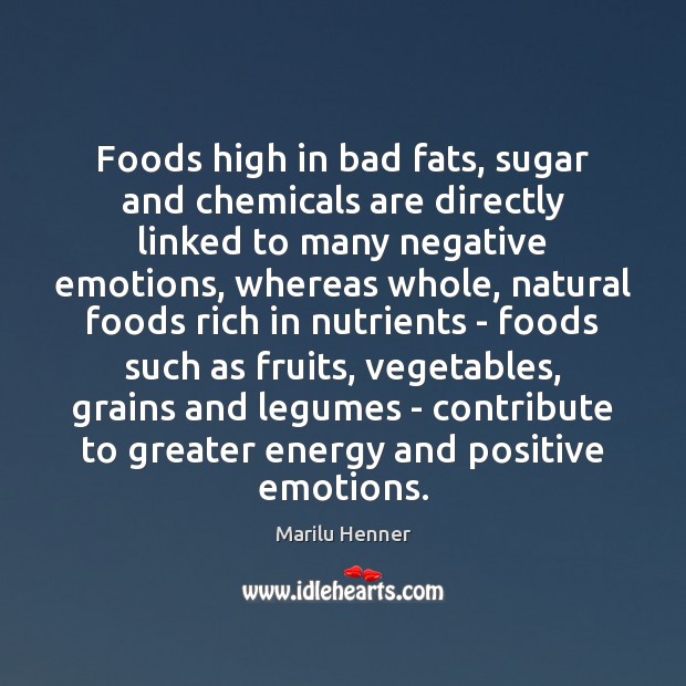 Foods high in bad fats, sugar and chemicals are directly linked to Marilu Henner Picture Quote