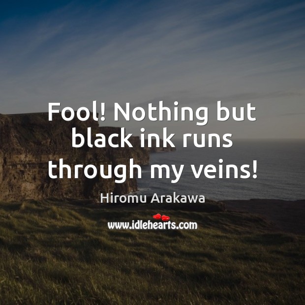 Fool! Nothing but black ink runs through my veins! Image