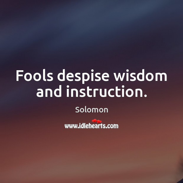 Fools despise wisdom and instruction. Wisdom Quotes Image