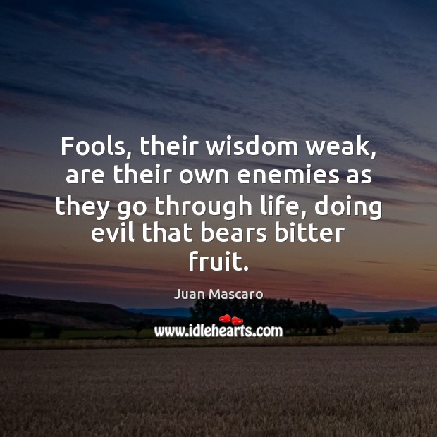 Fools, their wisdom weak, are their own enemies as they go through Image