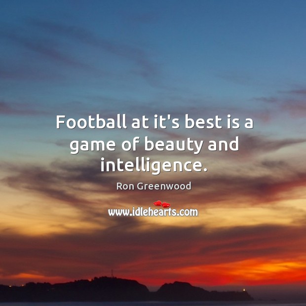 Football at it’s best is a game of beauty and intelligence. Image