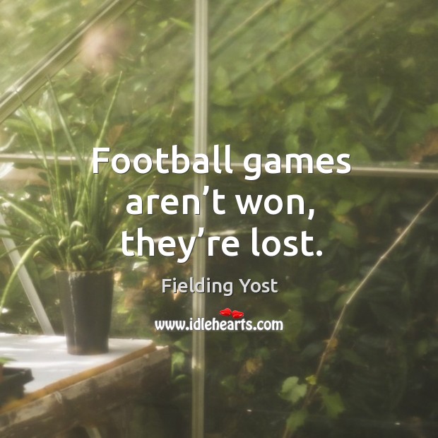 Football games aren’t won, they’re lost. Football Quotes Image