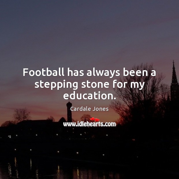 Football has always been a stepping stone for my education. Cardale Jones Picture Quote