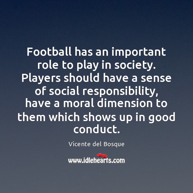 Football has an important role to play in society. Players should have Social Responsibility Quotes Image